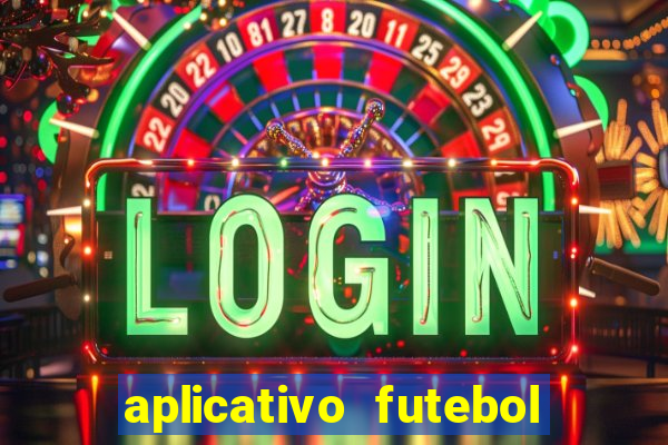 aplicativo futebol da hora